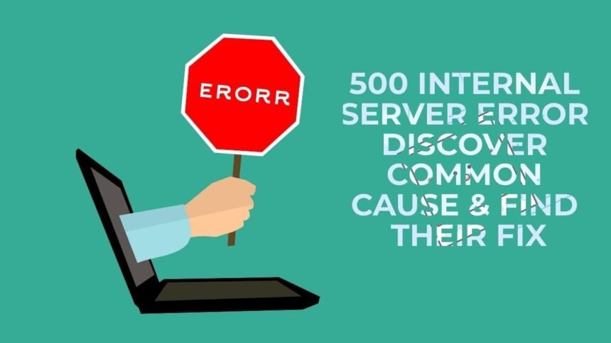 500 Internal Server Error | Discover common cause & find their fix