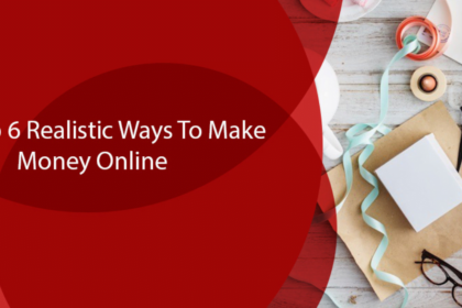 Top 6 Realistic Ways To Make Money Online